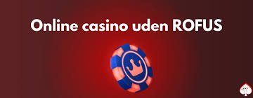 De Bedste Casinoer Uden om Rofus - En Ultimativ Guide